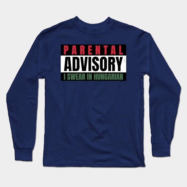 Parental Warning, I Swear in Hungarian Long Sleeve T-Shirt by Family Heritage Gifts